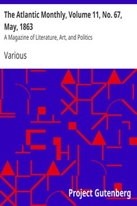 The Atlantic Monthly, Volume 11, No. 67, May, 1863 by Various