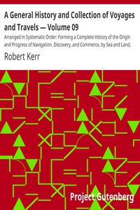 A General History and Collection of Voyages and Travels — Volume 09 by Robert Kerr