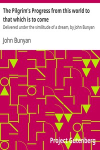 The Pilgrim's Progress from this world to that which is to come by John Bunyan