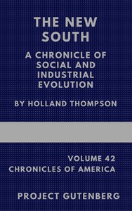 The New South: A Chronicle of Social and Industrial Evolution by Holland Thompson