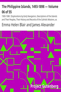 The Philippine Islands, 1493-1898 — Volume 06 of 55 by Bourne, Blair, and Robertson