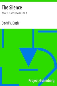 The Silence: What It Is and How To Use It by David V. Bush