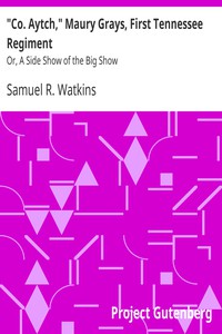 "Co. Aytch," Maury Grays, First Tennessee Regiment by Samuel R. Watkins