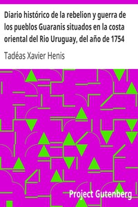 Diario histórico de la rebelion y guerra de los pueblos Guaranis situados en la