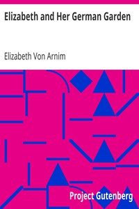 Elizabeth and Her German Garden by Elizabeth Von Arnim