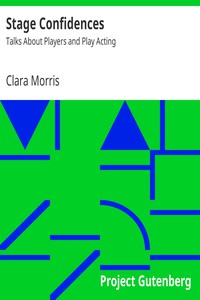 Stage Confidences: Talks About Players and Play Acting by Clara Morris