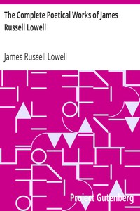 The Complete Poetical Works of James Russell Lowell by James Russell Lowell