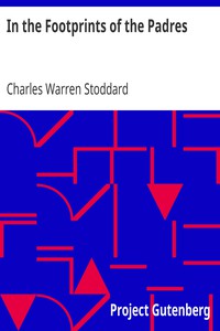 In the Footprints of the Padres by Charles Warren Stoddard