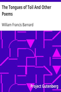 The Tongues of Toil And Other Poems by William Francis Barnard