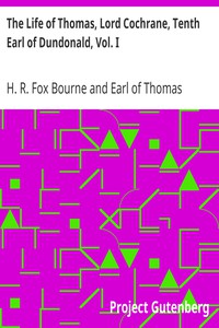 The Life of Thomas, Lord Cochrane, Tenth Earl of Dundonald, Vol. I by Bourne et al.