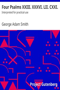 Four Psalms XXIII. XXXVI. LII. CXXI. by George Adam Smith