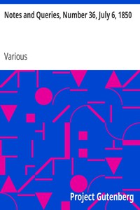 Notes and Queries, Number 36, July 6, 1850 by Various