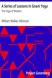 A Series of Lessons in Gnani Yoga: The Yoga of Wisdom by William Walker Atkinson