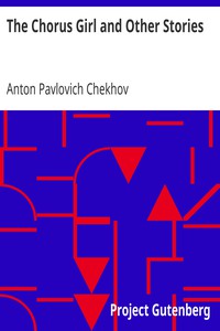 The Chorus Girl and Other Stories by Anton Pavlovich Chekhov