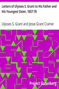 Letters of Ulysses S. Grant to His Father and His Youngest Sister, 1857-78 by Grant