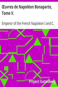 Œuvres de Napoléon Bonaparte, Tome V. by Emperor of the French Napoleon I