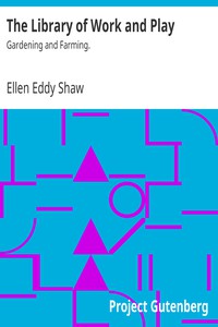 The Library of Work and Play: Gardening and Farming. by Ellen Eddy Shaw