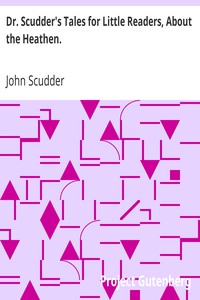 Dr. Scudder's Tales for Little Readers, About the Heathen. by John Scudder