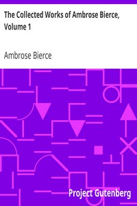 The Collected Works of Ambrose Bierce, Volume 1 by Ambrose Bierce