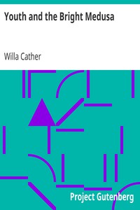 Youth and the Bright Medusa by Willa Cather