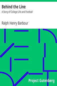 Behind the Line: A Story of College Life and Football by Ralph Henry Barbour