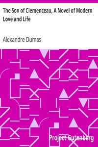 The Son of Clemenceau, A Novel of Modern Love and Life by Alexandre Dumas