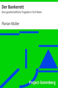 Der Bankerott: Eine gesellschaftliche Tragödie in fünf Akten by Florian Müller