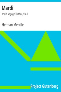 Mardi: and A Voyage Thither, Vol. I by Herman Melville