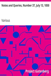 Notes and Queries, Number 37, July 13, 1850 by Various