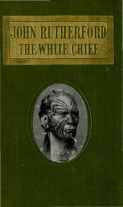 John Rutherford, the White Chief: A Story of Adventure in New Zealand by Craik