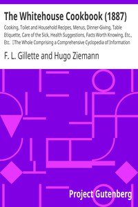 The Whitehouse Cookbook (1887) by F. L. Gillette and Hugo Ziemann