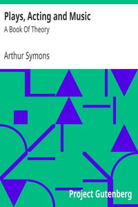 Plays, Acting and Music: A Book Of Theory by Arthur Symons