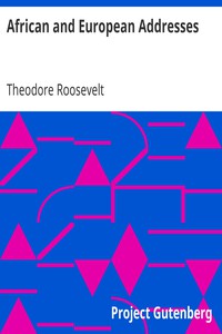 African and European Addresses by Theodore Roosevelt