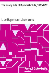 The Sunny Side of Diplomatic Life, 1875-1912 by L. de Hegermann-Lindencrone