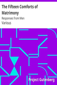 The Fifteen Comforts of Matrimony: Responses from Men by Various