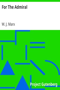 For The Admiral by W. J. Marx