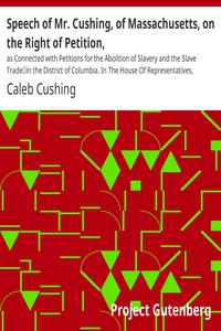 Speech of Mr. Cushing, of Massachusetts, on the Right of Petition, by Caleb Cushing