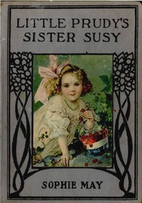 Little Prudy's Sister Susy by Sophie May