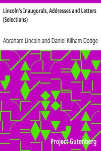 Lincoln's Inaugurals, Addresses and Letters (Selections) by Abraham Lincoln