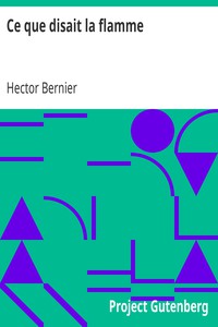 Ce que disait la flamme by Hector Bernier