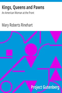 Kings, Queens and Pawns: An American Woman at the Front by Mary Roberts Rinehart