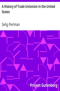 A History of Trade Unionism in the United States by Selig Perlman