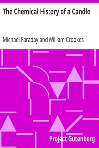 The Chemical History of a Candle by Michael Faraday