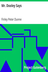 Mr. Dooley Says by Finley Peter Dunne