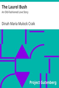 The Laurel Bush: An Old-Fashioned Love Story by Dinah Maria Mulock Craik