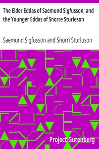 The Elder Eddas of Saemund Sigfusson; and the Younger Eddas of Snorre Sturleson