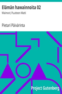 Elämän hawainnoita 02: Waimoni; Puutteen Matti by Pietari Päivärinta