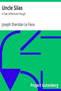 Uncle Silas: A Tale of Bartram-Haugh by Joseph Sheridan Le Fanu