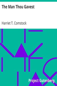 The Man Thou Gavest by Harriet T. Comstock