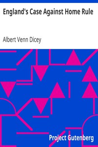 England's Case Against Home Rule by Albert Venn Dicey